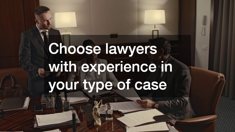 Choose lawyers with experience in your type of case