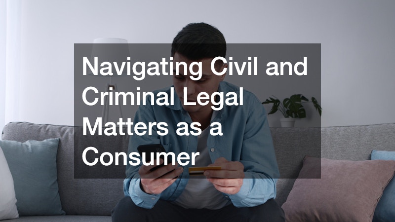 Navigating Civil and Criminal Legal Matters as a Consumer